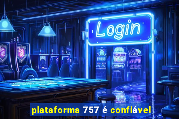 plataforma 757 é confiável